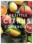 The Little Citrus Cookbook - Phipps Catherine