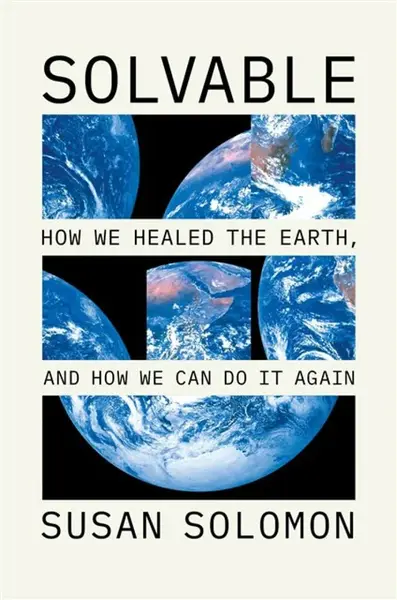 Solvable â€“ How We Healed the Earth, and How We Can Do It Again - Susan Solomon