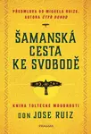 Šamanská cesta ke svobodě - Don Ruiz