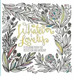 Adult Coloring Book: Whatever is Lovely - Waterbrook Press