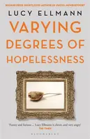 Varying Degrees of Hopelessness - Lucy Ellmann