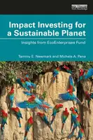 Impact Investing for a Sustainable Planet - Michele A.  Pena, Tammy E. Newmark