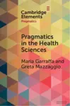 Pragmatics in the Health Sciences - Greta  Mazzaggio, Maria  Garraffa
