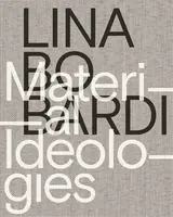 Lina Bo Bardi â€“ Material Ideologies - Beatriz Colomina, Sol Camacho, Monica Ponce De Leon, Mike Cooter, Joana Franca