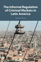 The Informal Regulation of Criminal Markets in Latin America - Hernan  Flom