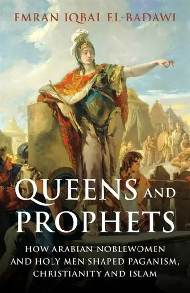 Queens and Prophets - Emran Iqbal El-Badawi