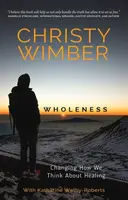 Wholeness - Christy Wimber, Katherine Welby-Roberts