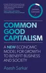 Common Good Capitalism - Asesh Sarkar