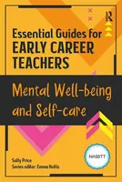 Essential Guides for Early Career Teachers: Mental Well-being and Self-care - Sally McWilliam
