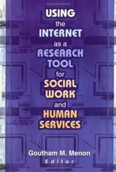 Using the Internet as a Research Tool for Social Work and Human Services - Goutham M Menon