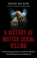 A History Of British Serial Killing - David Wilson