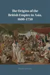 The Origins of the British Empire in Asia, 1600â€“1750 - David Veevers