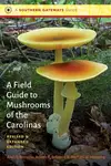 A Field Guide to Mushrooms of the Carolinas - Alan E. Bessette, Michael W. Hopping, Arleen R. Bessette