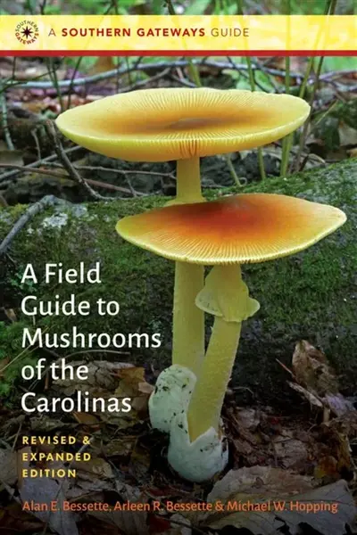 A Field Guide to Mushrooms of the Carolinas - Alan E. Bessette, Michael W. Hopping, Arleen R. Bessette