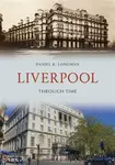 Liverpool Through Time - Daniel K. Longman