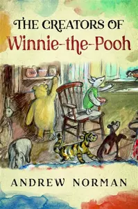 The Creators of Winnie the Pooh - Andrew Norman