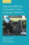 Teachers Reflecting on Boredom in the Language Classroom - Joanna Zawodniak, Miroslaw Pawlak, Mariusz Kruk
