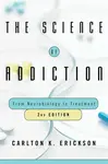 The Science of Addiction - Carlton K.  Erickson