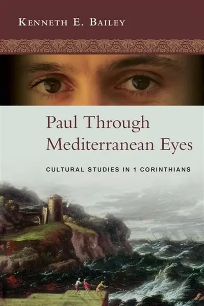 Paul Through Mediterranean Eyes - Kenneth  Bailey