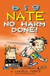 Big Nate: No Harm Done! - Lincoln Peirce