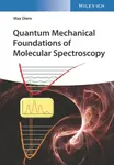 Quantum Mechanical Foundations of Molecular Spectroscopy - Max  Diem