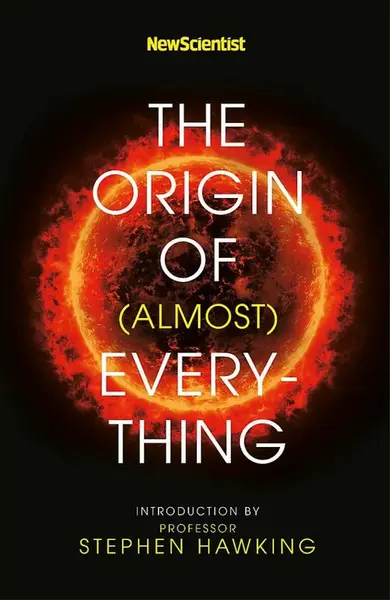 New Scientist: The Origin of (almost) Everything - Stephen Hawking, New Scientist, Graham Lawton