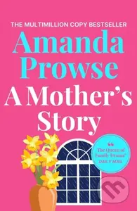 A Mother's Story (A powerful and emotional story of motherhood from multimillion copy bestseller Amanda Prowse) - kniha z kategorie Společenská…