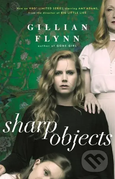 Sharp Objects (A major HBO & Sky Atlantic Limited Series starring Amy Adams, from the director of BIG LITTLE LIES, Jean-Marc Vallee) - kniha z…