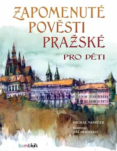 Zapomenuté pověsti pražské pro děti - Michal Vaněček