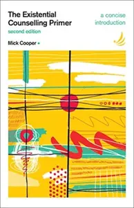 The Existential Counselling Primer (second edition) - Mick Cooper