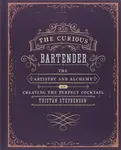 The Curious Bartender Volume 1 - Tristan Stephenson
