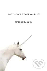 Why the World Does Not Exist - Markus Gabriel - kniha z kategorie Filozofie