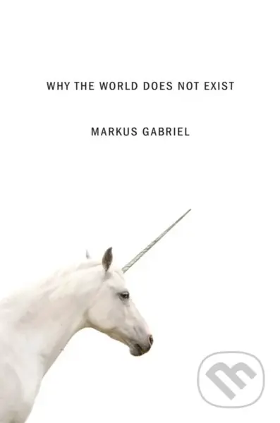 Why the World Does Not Exist - Markus Gabriel - kniha z kategorie Filozofie
