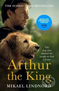 Arthur the King (The dog who crossed the jungle to find a home *WATCH NOW ON AMAZON PRIME*) - kniha z kategorie Zdraví a životní styl