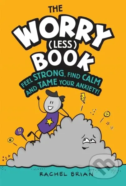 The Worry (Less) Book (Feel Strong, Find Calm and Tame Your Anxiety) - kniha z kategorie Pro děti