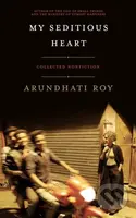 My Seditious Heart (Collected Nonfiction) - Arundhati Roy - kniha z kategorie Odborné a naučné