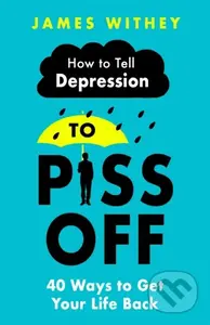 How To Tell Depression to Piss Off (40 Ways to Get Your Life Back) - kniha z kategorie Zdraví a životní styl