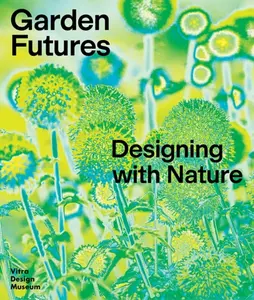 Garden Futures: Designing with Nature - Mateo Kries, Viviane Stappmanns