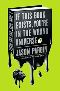 John Dies at the End - If This Book Exists, You're in the Wrong Universe - David Wong, Jason Pargin