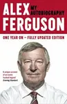 ALEX FERGUSON: My Autobiography - Alex Ferguson