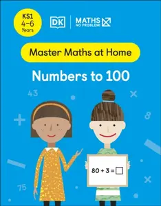 Maths â€” No Problem! Numbers to 100, Ages 4-6 (Key Stage 1) - Maths â€” No Problem!