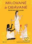 Milované a obávané (Mytické ženy, jak je neznáte) - Kate Hodges, Lee Harriet Merrion - kniha z kategorie Mýty, pověsti a legendy