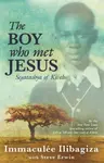The Boy Who Met Jesus - Immaculée Ilibagiza