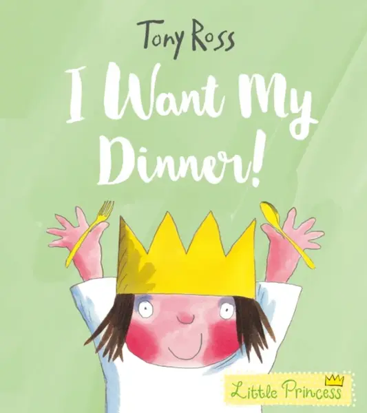 I Want My Dinner! - Tony Ross