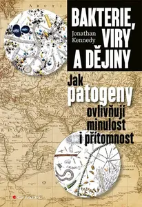 Bakterie, viry a dějiny - Jak patogeny ovlivňují minulost i přítomnost (poškozená) - Kennedy Johnathan