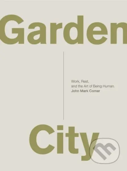 Garden City (Work, Rest, and the Art of Being Human.) - kniha z kategorie Filozofie