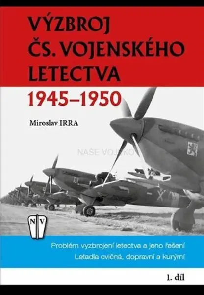 Výzbroj čs.vojenského letectva 1945-1950 1.díl - Miroslav Irra
