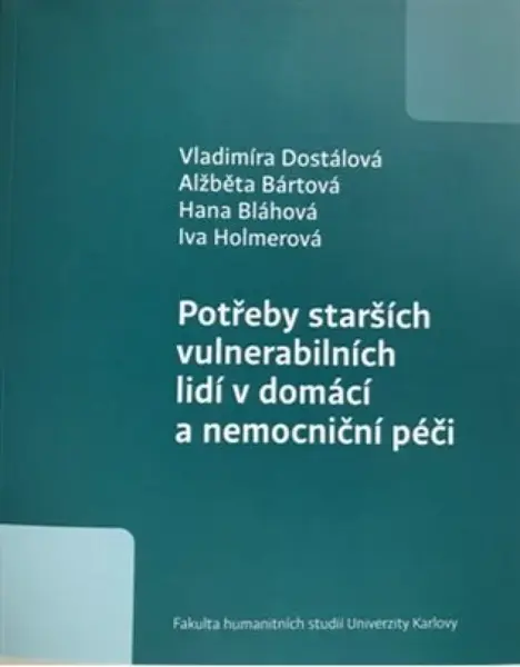 Potřeby starších vulnerabilních lidí v domácí a nemocniční péči - Iva Holmerová, Hana Blahová, Alžběta Bártová, Vladimíra Dostálová