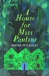 A House for Miss Pauline - Diana McCaulay