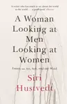 A Woman Looking at Men Looking at Women - Siri Hustvedtová
